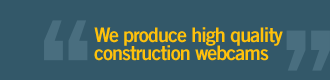 We produce high quality construction webcams